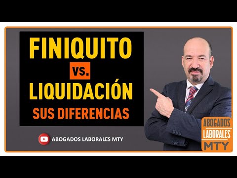 Finiquito vs. Liquidación: ¿Cuál es la diferencia?